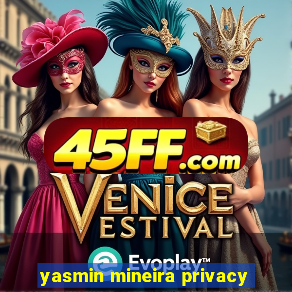 yasmin mineira privacy